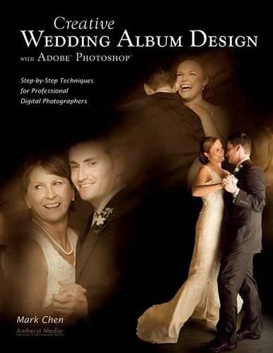 Cover image for Creative Wedding Album Design with Adobe Photoshop: Step-by-Step Techniques for Professional Digital Photographers