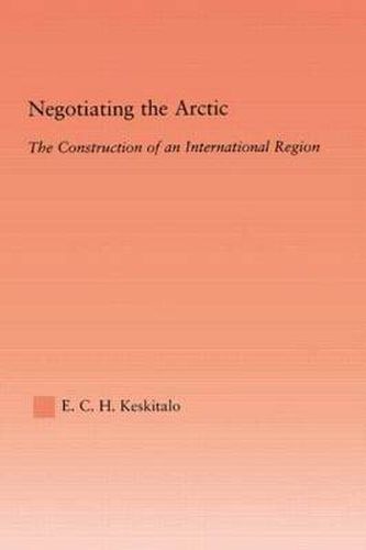 Cover image for Negotiating the Arctic: The Construction of an International Region