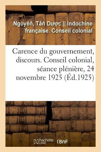 Carence Du Gouvernement, Discours. Conseil Colonial, Seance Pleniere, 24 Novembre 1925