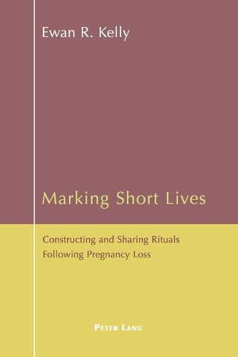 Cover image for Marking Short Lives: Constructing and Sharing Rituals Following Pregnancy Loss
