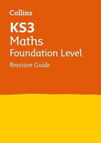 Cover image for KS3 Maths Foundation Level Revision Guide: Ideal for Years 7, 8 and 9