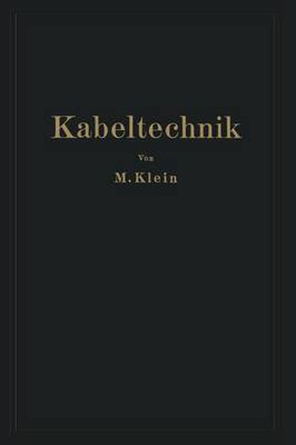 Kabeltechnik: Die Theorie, Berechnung Und Herstellung Des Elektrischen Kabels