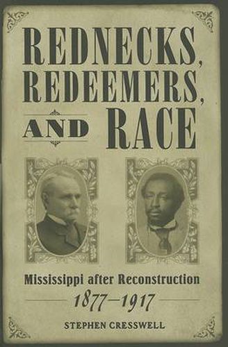 Cover image for Rednecks, Redeemers, and Race: Mississippi after Reconstruction, 1877-1917