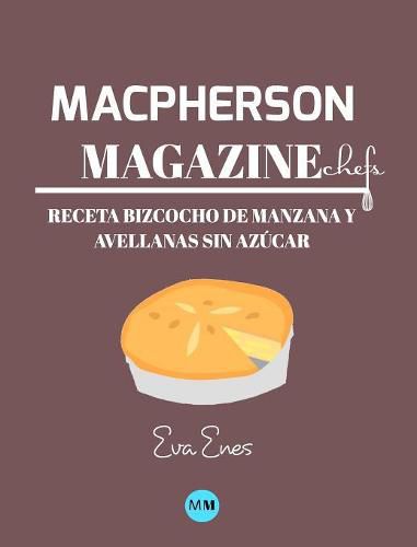 Macpherson Magazine Chef's - Receta Bizcocho de manzana y avellanas sin azucar