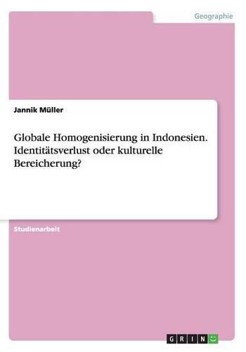 Cover image for Globale Homogenisierung in Indonesien. Identitatsverlust oder kulturelle Bereicherung?
