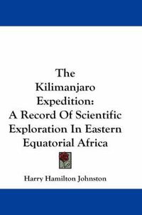 Cover image for The Kilimanjaro Expedition: A Record of Scientific Exploration in Eastern Equatorial Africa