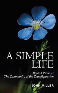 Cover image for A Simple Life: Roland Walls & The Community of The Transfiguration