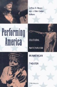 Cover image for Performing America: Cultural Nationalism in American Theater