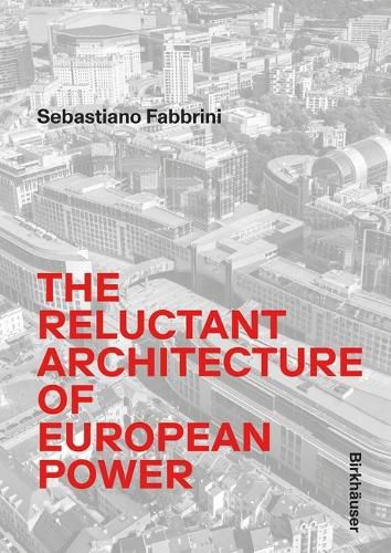 Cover image for The Reluctant Architecture of European Power