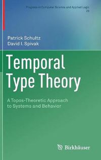 Cover image for Temporal Type Theory: A Topos-Theoretic Approach to Systems and Behavior