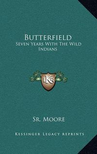 Cover image for Butterfield: Seven Years with the Wild Indians