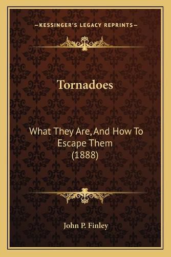 Cover image for Tornadoes: What They Are, and How to Escape Them (1888)