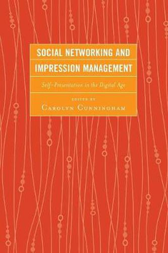 Social Networking and Impression Management: Self-Presentation in the Digital Age