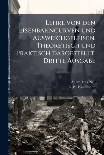 Cover image for Lehre von den Eisenbahncurven und Ausweichgeleisen. Theoretisch und Praktisch dargestellt, Dritte Ausgabe