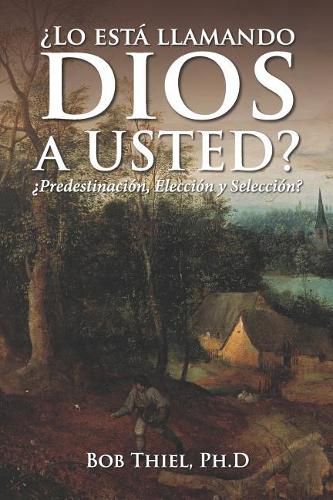 Cover image for lo Est  Llamando Dios a Usted?: predestinaci n, Elecci n Y Selecci n?