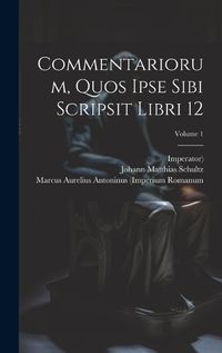 Cover image for Commentariorum, Quos Ipse Sibi Scripsit Libri 12; Volume 1