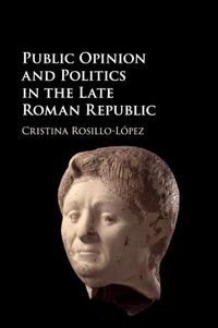 Cover image for Public Opinion and Politics in the Late Roman Republic