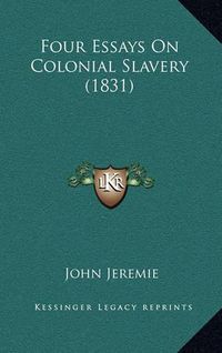 Cover image for Four Essays on Colonial Slavery (1831)