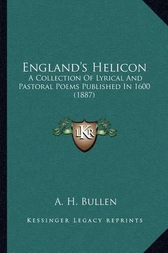 England's Helicon: A Collection of Lyrical and Pastoral Poems Published in 1600 (1887)