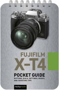 Cover image for Fujifilm X-T4: Pocket Guide: Buttons, Dials, Settings, Modes, and Shooting Tips