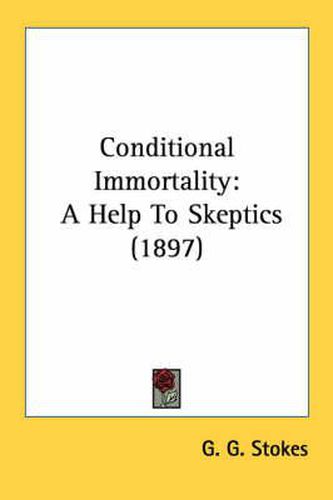 Cover image for Conditional Immortality: A Help to Skeptics (1897)