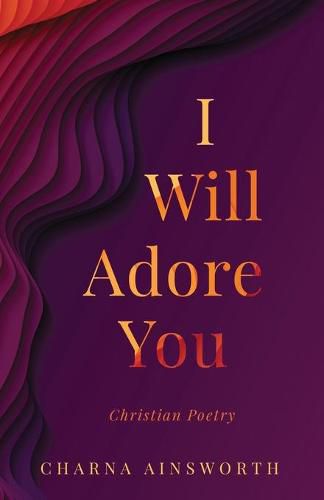 Cover image for I Will Adore You: Christian Poetry