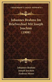 Cover image for Johannes Brahms Im Briefwechsel Mit Joseph Joachim (1908)