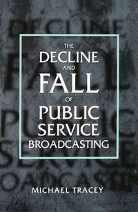 Cover image for The Decline and Fall of Public Service Broadcasting