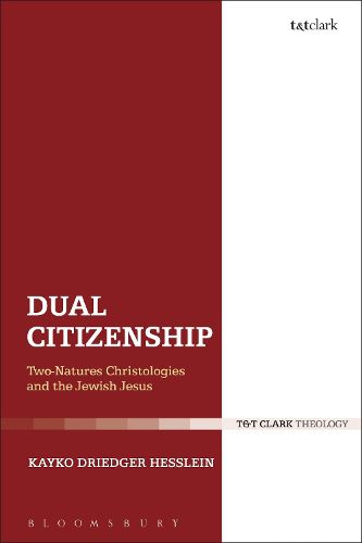 Cover image for Dual Citizenship: Two-Natures Christologies and the Jewish Jesus
