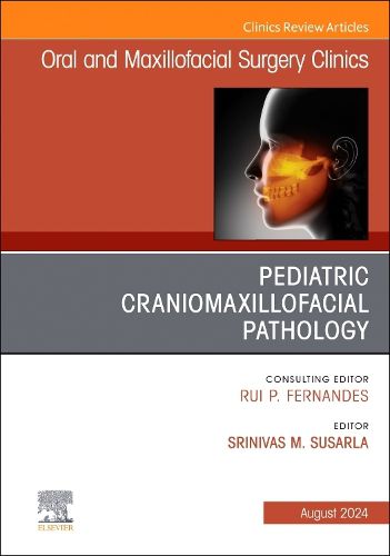 Cover image for Pediatric Craniomaxillofacial Pathology, An Issue of Oral and Maxillofacial Surgery Clinics of North America: Volume 36-3