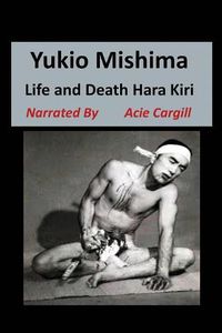 Cover image for Yukio Mishima: Life, Death, Hara Kiri