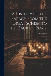 Cover image for A History of the Papacy From the Great Schism to the Sack of Rome