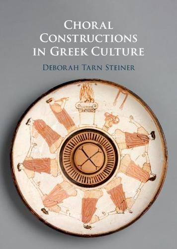 Cover image for Choral Constructions in Greek Culture: The Idea of the Chorus in the Poetry, Art and Social Practices of the Archaic and Early Classical Period