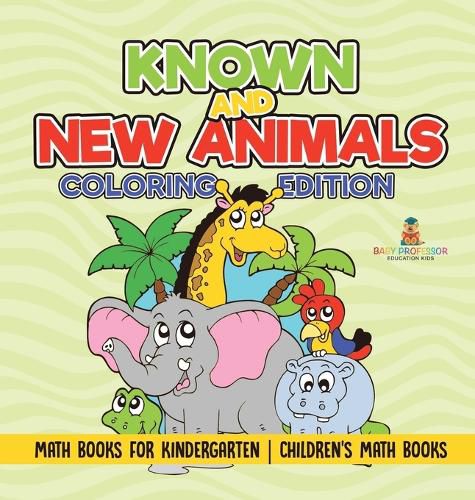 Cover image for Known and New Animals - Coloring Edition - Math Books for Kindergarten Children's Math Books