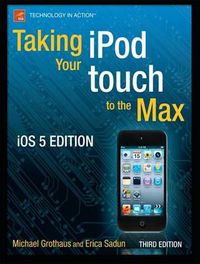 Cover image for Taking your iPod touch to the Max, iOS 5 Edition