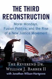 Cover image for The Third Reconstruction: How a Moral Movement Is Overcoming the Politics of Division and Fear
