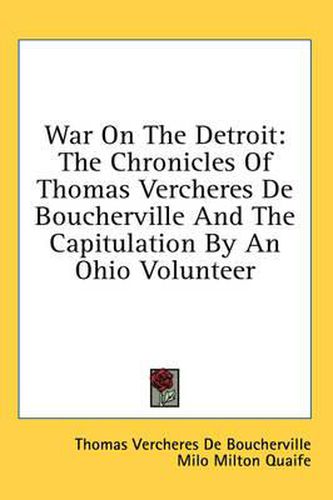 Cover image for War on the Detroit: The Chronicles of Thomas Vercheres de Boucherville and the Capitulation by an Ohio Volunteer