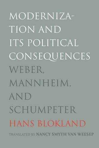 Modernization and Its Political Consequences: Weber, Mannheim, and Schumpeter