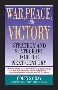 Cover image for WAR, PEACE AND VICTORY: STRATEGY AND STATECRAFT FOR THE NEXT CENTURY