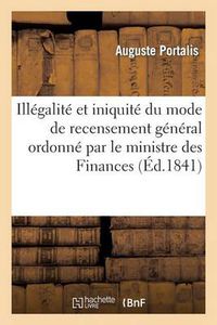 Cover image for Illegalite Et Iniquite Du Mode de Recensement General Ordonne Par Le Ministre Des Finances