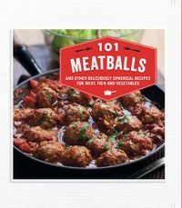 Cover image for 101 Meatballs: And Other Deliciously Spherical Recipes for Meat, Fish and Vegetables