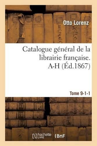 Catalogue General de la Librairie Francaise. A-H Tome 9-1-1