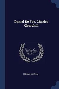 Cover image for Daniel de Foe. Charles Churchill