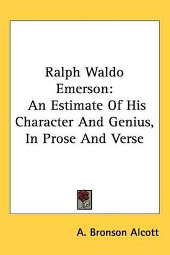 Ralph Waldo Emerson: An Estimate of His Character and Genius, in Prose and Verse