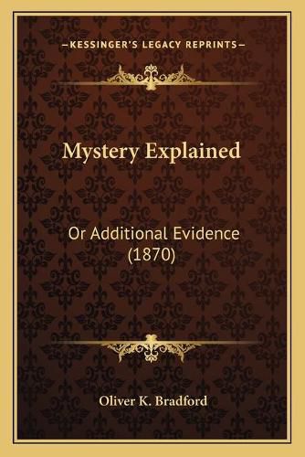 Cover image for Mystery Explained: Or Additional Evidence (1870)