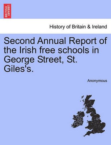 Cover image for Second Annual Report of the Irish Free Schools in George Street, St. Giles's.