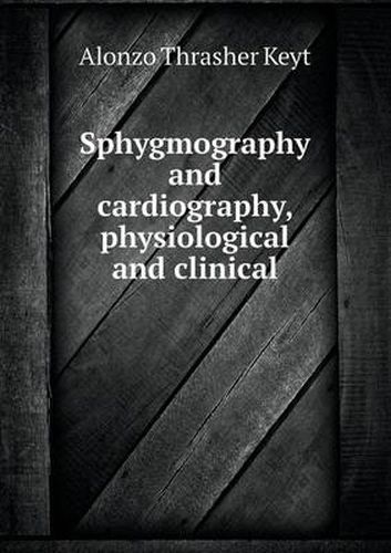 Cover image for Sphygmography and Cardiography, Physiological and Clinical