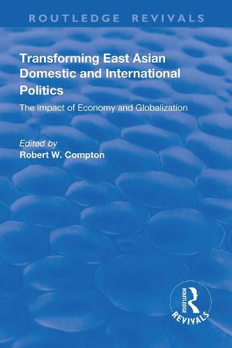 Cover image for Transforming East Asian Domestic and International Politics: The Impact of Economy and Globalization