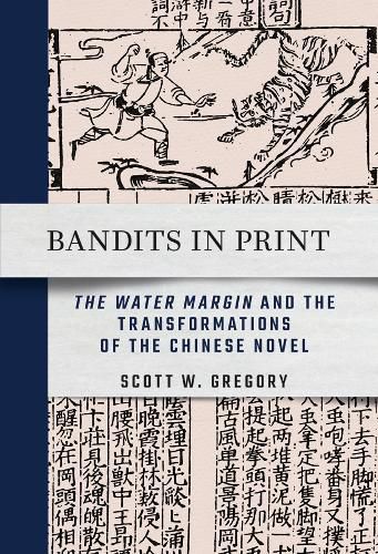 Cover image for Bandits in Print: The Water Margin  and the Transformations of the Chinese Novel