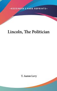 Cover image for Lincoln, the Politician